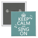 Keep Calm and Sing On - all colors Buttons