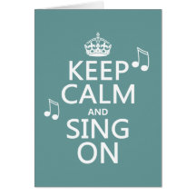 Keep Calm and Sing On - all colors Cards