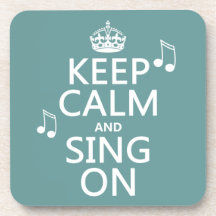 Keep Calm and Sing On - all colors Coaster