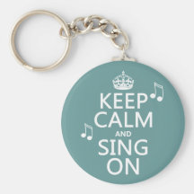 Keep Calm and Sing On - all colors Key Chains