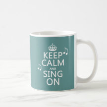 Keep Calm and Sing On - all colors Mugs