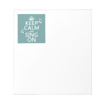 Keep Calm and Sing On - all colors Note Pad