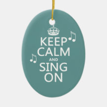 Keep Calm and Sing On - all colors Ornaments