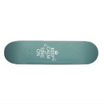 Keep Calm and Sing On - all colors Skateboards
