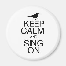 Keep Calm and Sing On Refrigerator Magnets