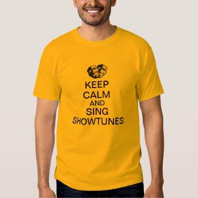 Keep Calm and Sing Showtunes Tee Shirt