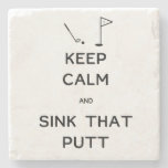 Keep Calm and Sink That Putt Stone Coaster