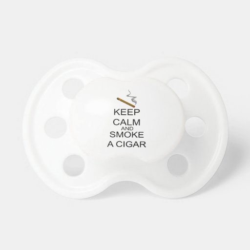 Keep Calm And Smoke A Cigar Baby Pacifiers Zazzle