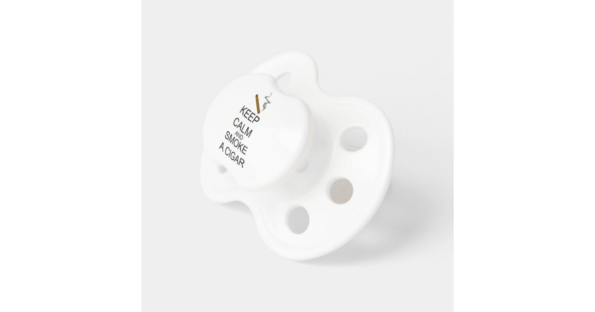 Keep Calm And Smoke A Cigar Pacifier Zazzle