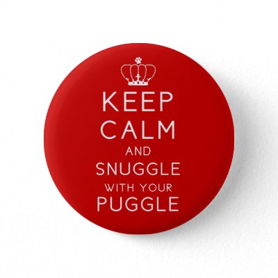 Keep Calm and Snuggle with Your Puggle Button