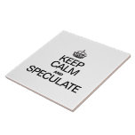 KEEP CALM AND SPECULATE CERAMIC TILE