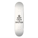 KEEP CALM AND SPUTTER SKATE BOARD