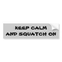 Keep Calm and Squatch On Bumper Sticker