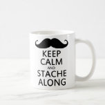 Keep Calm and Stache Along Coffee Mug