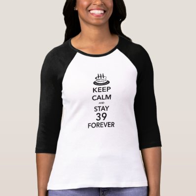 Keep Calm And Stay 39 Forever Shirt