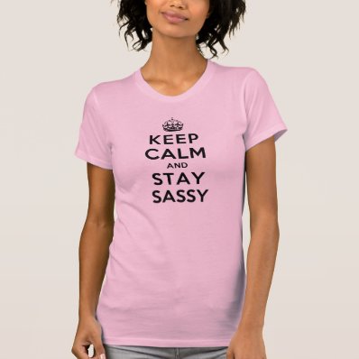 Keep Calm and Stay Sassy T-shirts