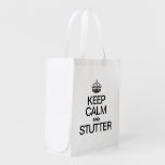 KEEP CALM AND STUTTER REUSABLE GROCERY BAGS