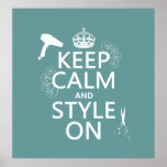 Keep Calm and Style On (any background color) Posters