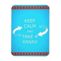 keep calm and take a xanax.  Or vice versa. magnets