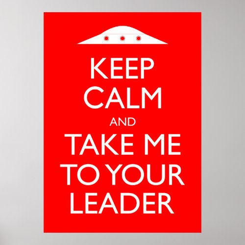 Keep Calm and Take Me To Your Leader Poster