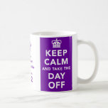 Keep Calm and Take the Day Off Mug