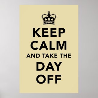 Keep Calm and Take the Day Off Poster Keep Calm and Take the Day Off Poster