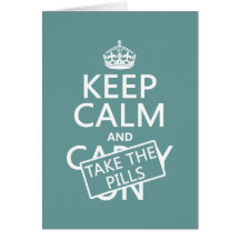 Keep Calm and Take The Pills (in all colors) Greeting Card