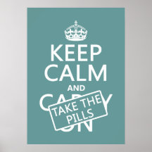 Keep Calm and Take The Pills (in all colors) Posters