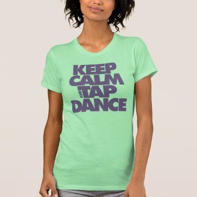 Keep Calm and Tap Dance Shirts