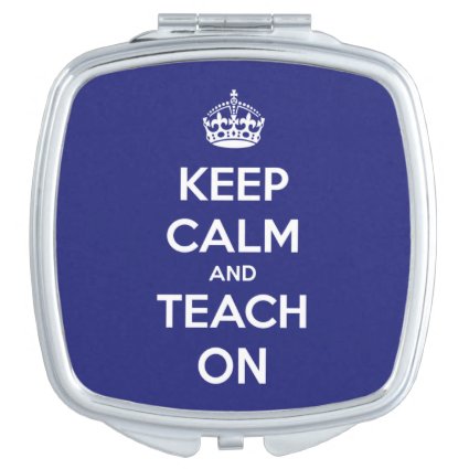 Keep Calm and Teach On Blue and White Mirror Vanity Mirrors