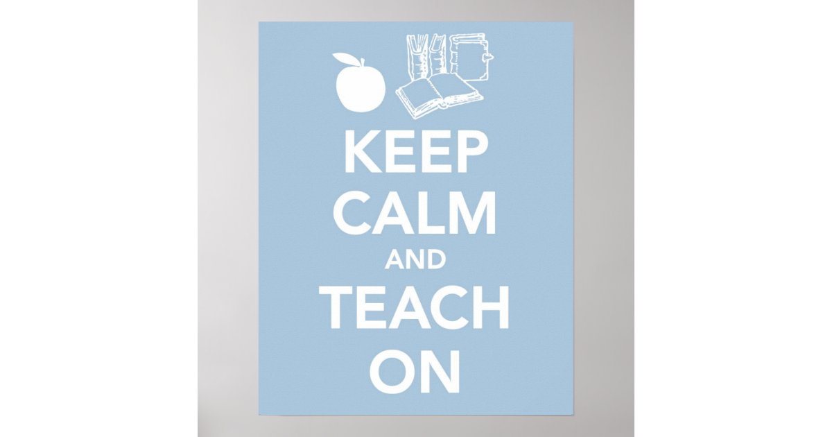 Keep Calm and Teach On print or poster | Zazzle