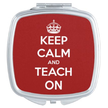 Keep Calm and Teach on Red Mirror Makeup Mirror