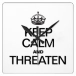 KEEP CALM AND THREATEN SQUARE WALL CLOCKS