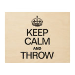 KEEP CALM AND THROW WOOD CANVASES