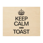 KEEP CALM AND TOAST WOOD PRINTS