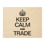 KEEP CALM AND TRADE WOOD PRINT