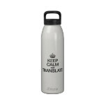 KEEP CALM AND TRANSLATE REUSABLE WATER BOTTLES
