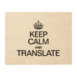 KEEP CALM AND TRANSLATE WOOD CANVASES