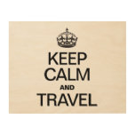 KEEP CALM AND TRAVEL WOOD CANVASES