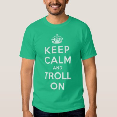 Keep Calm and Troll On T-shirts
