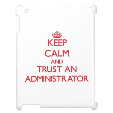 Keep Calm and Trust an Administrator iPad Cases