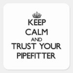 Keep Calm and Trust Your Pipefitter Square Sticker Keep Calm and Trust Your Pipefitter Square Sticker