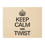 KEEP CALM AND TWIST WOOD PRINTS