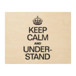 KEEP CALM AND UNDERSTAND WOOD CANVASES
