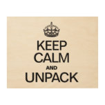 KEEP CALM AND UNPACK WOOD CANVASES