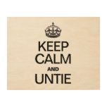 KEEP CALM AND UNTIE WOOD CANVASES