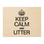 KEEP CALM AND UTTER WOOD CANVAS