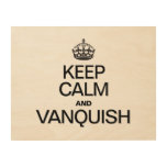 KEEP CALM AND VANQUISH WOOD CANVAS