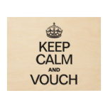 KEEP CALM AND VOUCH WOOD CANVASES
