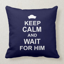 Keep Calm and Wait for Him pillows